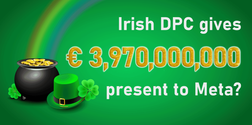 Irish Data Protection Authority gives € 3.97 billion present to Meta. Authority allegedly unable to assess financial benefit from Meta’s GDPR violations.